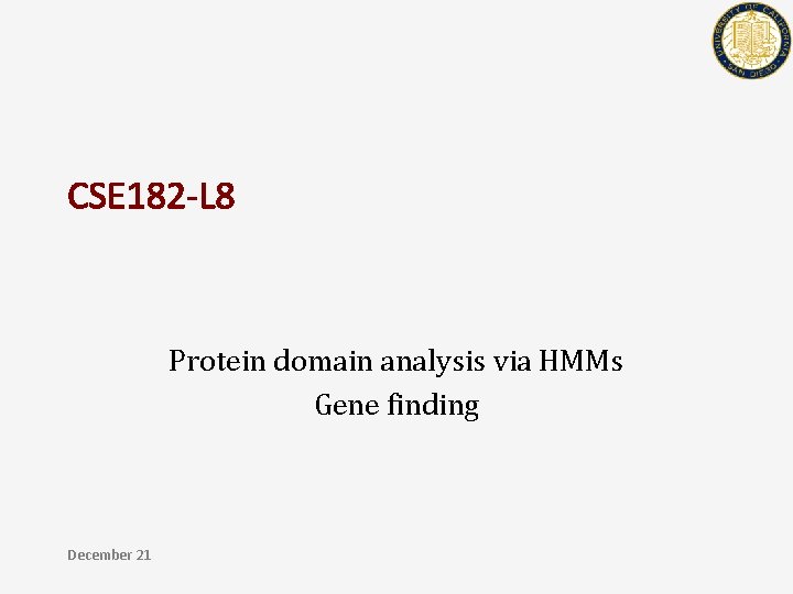 CSE 182 -L 8 Protein domain analysis via HMMs Gene finding December 21 