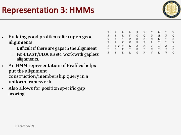 Representation 3: HMMs • Building good profiles relies upon good alignments. – – •