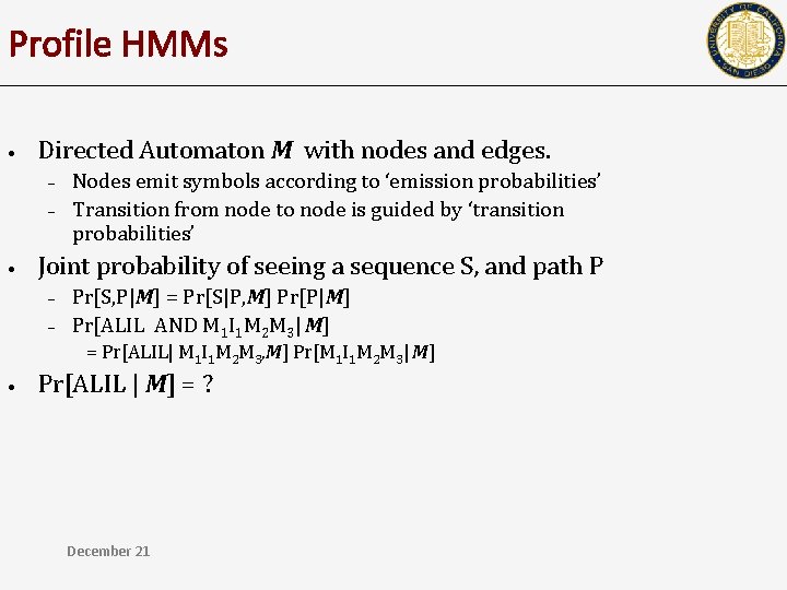 Profile HMMs • Directed Automaton M with nodes and edges. – – • Nodes