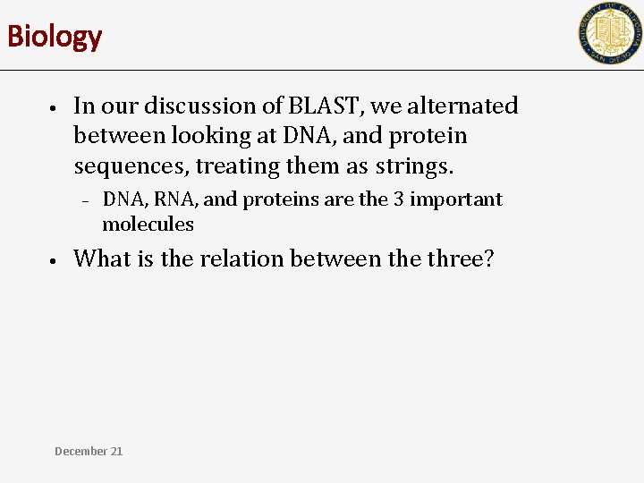 Biology • In our discussion of BLAST, we alternated between looking at DNA, and