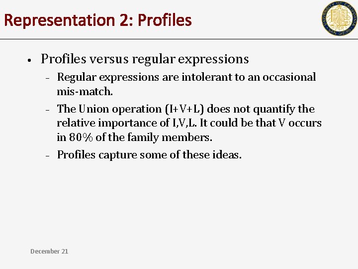 Representation 2: Profiles • Profiles versus regular expressions – – – Regular expressions are