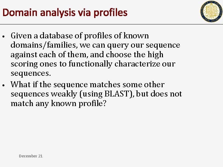 Domain analysis via profiles • • Given a database of profiles of known domains/families,