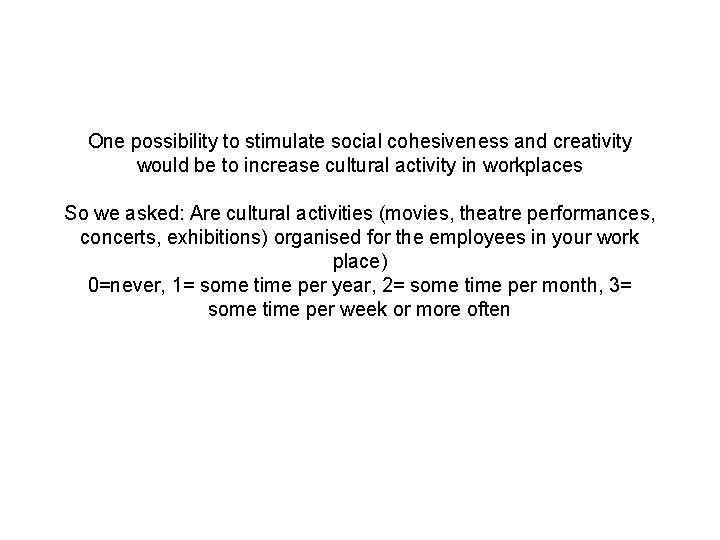 One possibility to stimulate social cohesiveness and creativity would be to increase cultural activity
