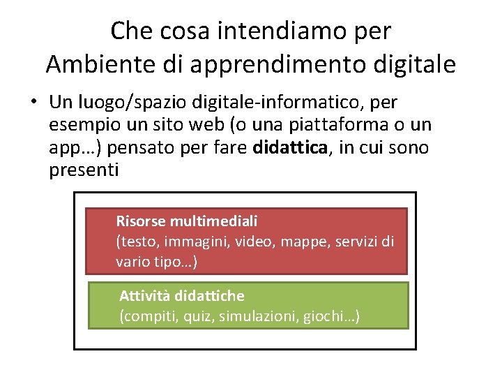 Che cosa intendiamo per Ambiente di apprendimento digitale • Un luogo/spazio digitale-informatico, per esempio