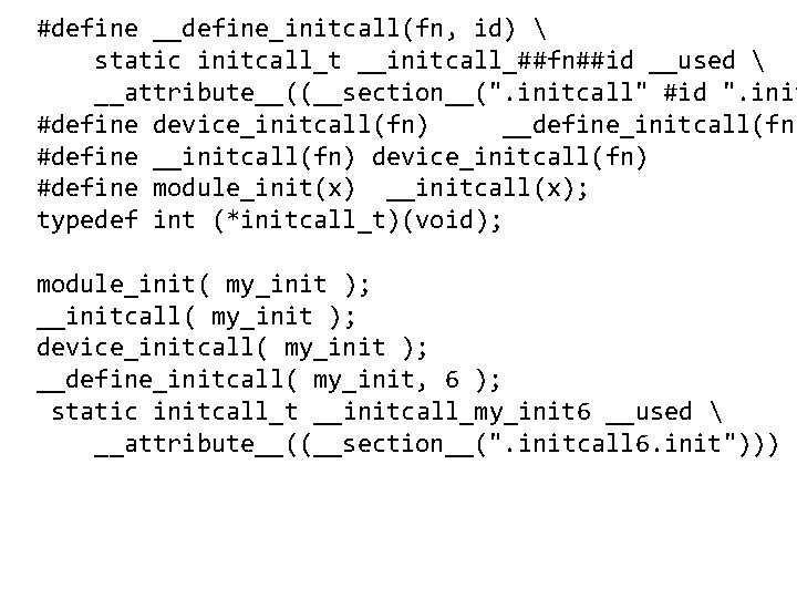#define __define_initcall(fn, id)  static initcall_t __initcall_##fn##id __used  __attribute__((__section__(". initcall" #id ". init