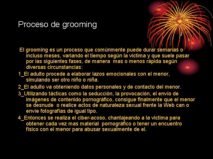 Proceso de grooming El grooming es un proceso que comúnmente puede durar semanas o