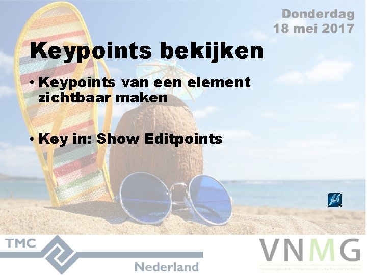 Keypoints bekijken • Keypoints van een element zichtbaar maken • Key in: Show Editpoints