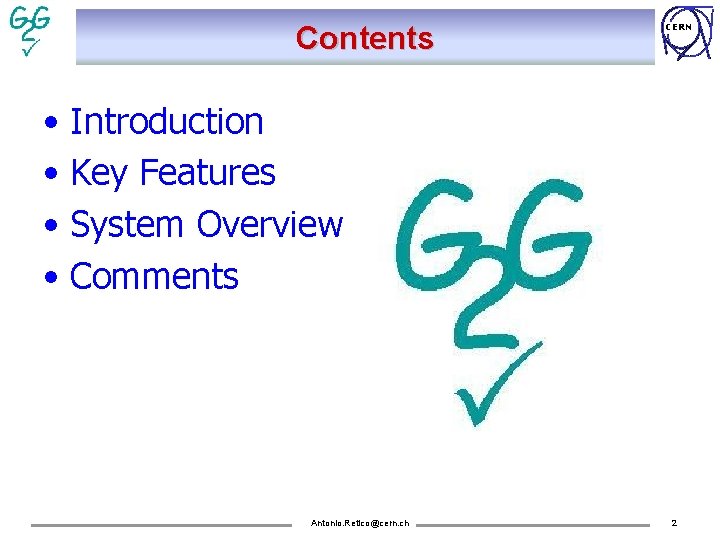 Contents CERN • Introduction • Key Features • System Overview • Comments Antonio. Retico@cern.