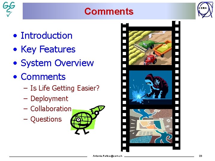 Comments • • CERN Introduction Key Features System Overview Comments – – Is Life