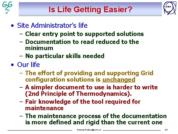 Is Life Getting Easier? CERN • Site Administrator’s life – Clear entry point to