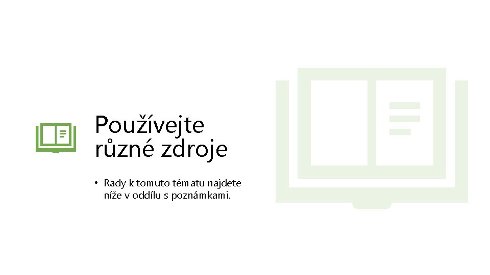 Používejte různé zdroje • Rady k tomuto tématu najdete níže v oddílu s poznámkami.