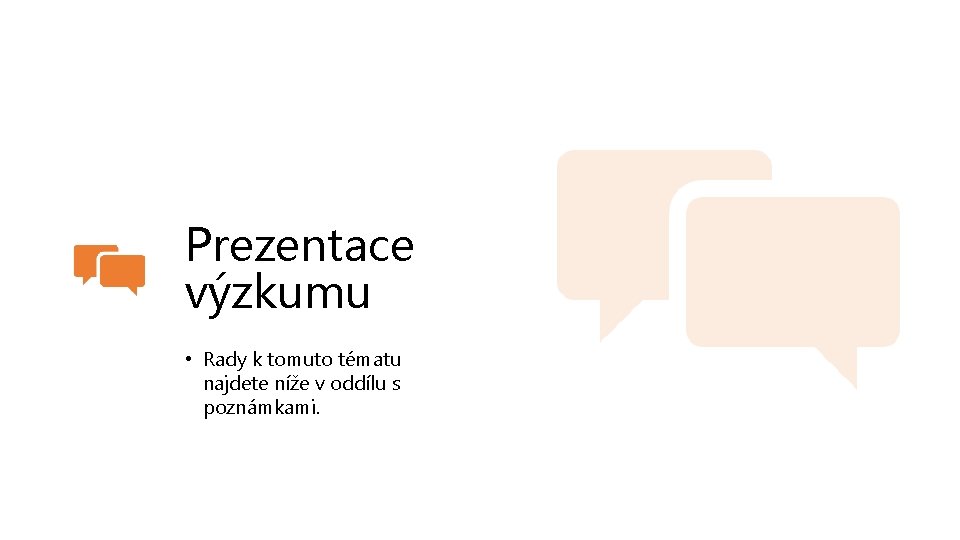 Prezentace výzkumu • Rady k tomuto tématu najdete níže v oddílu s poznámkami. 