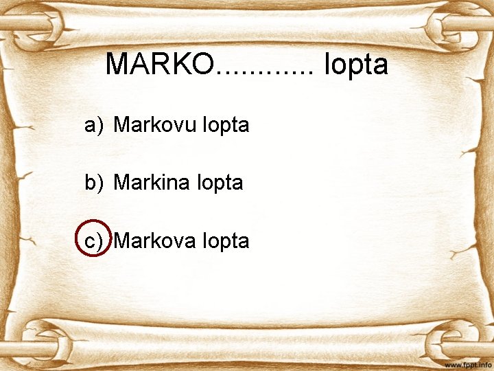 MARKO. . . lopta a) Markovu lopta b) Markina lopta c) Markova lopta 