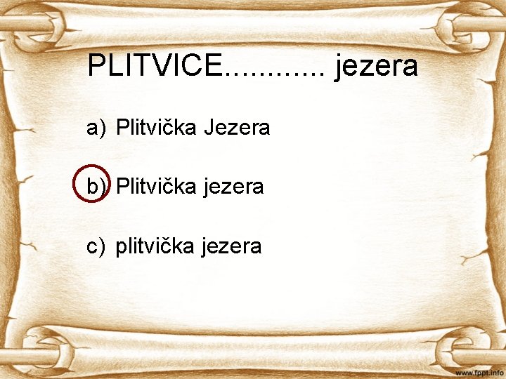 PLITVICE. . . jezera a) Plitvička Jezera b) Plitvička jezera c) plitvička jezera 