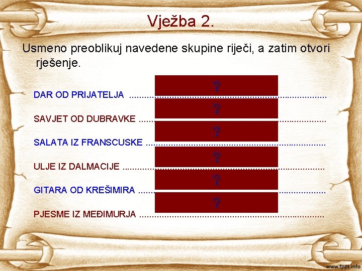 Vježba 2. Usmeno preoblikuj navedene skupine riječi, a zatim otvori rješenje. prijateljev ? dar