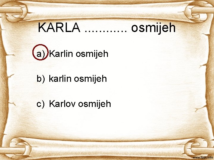 KARLA. . . osmijeh a) Karlin osmijeh b) karlin osmijeh c) Karlov osmijeh 