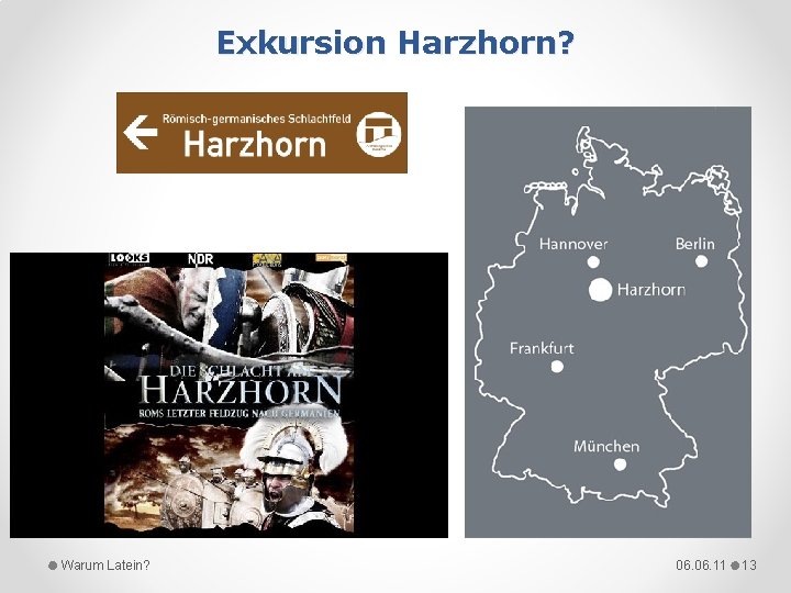 Exkursion Harzhorn? Warum Latein? 06. 11 13 