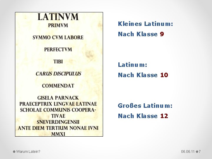 Kleines Latinum: Nach Klasse 9 Latinum: Nach Klasse 10 Großes Latinum: Nach Klasse 12