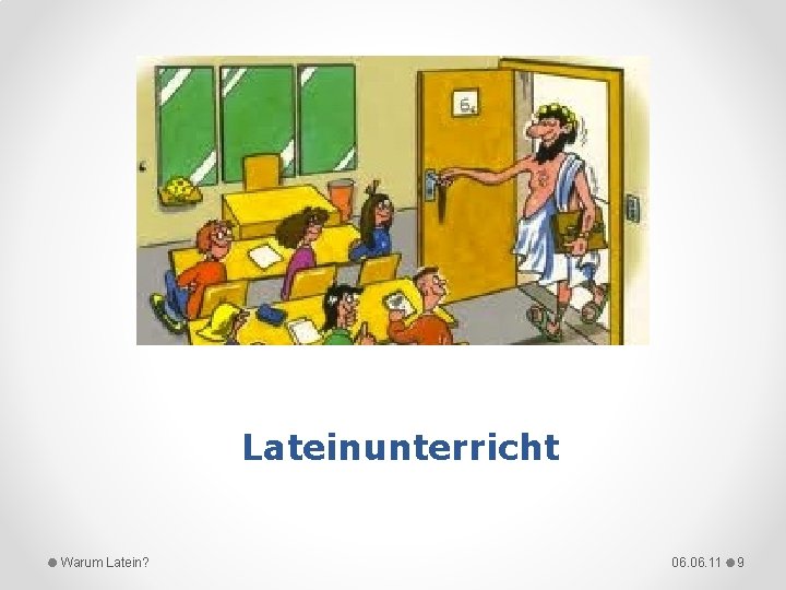 Lateinunterricht Warum Latein? 06. 11 9 