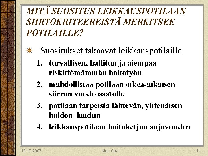 MITÄ SUOSITUS LEIKKAUSPOTILAAN SIIRTOKRITEEREISTÄ MERKITSEE POTILAILLE? Suositukset takaavat leikkauspotilaille 1. turvallisen, hallitun ja aiempaa