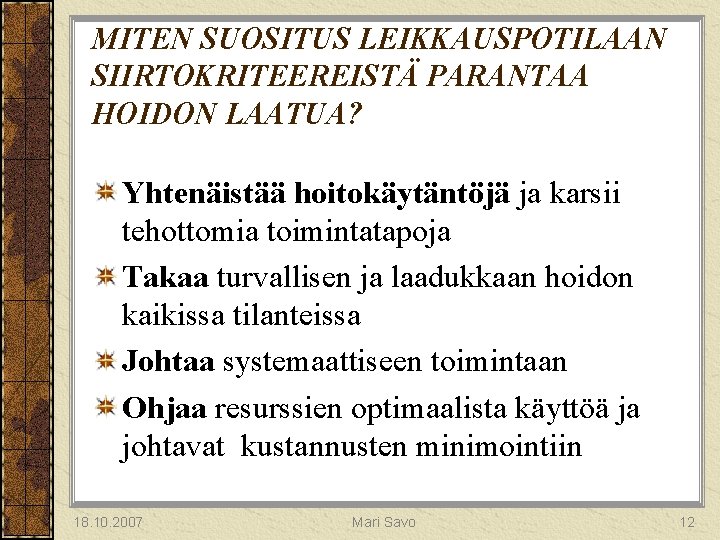 MITEN SUOSITUS LEIKKAUSPOTILAAN SIIRTOKRITEEREISTÄ PARANTAA HOIDON LAATUA? Yhtenäistää hoitokäytäntöjä ja karsii tehottomia toimintatapoja Takaa