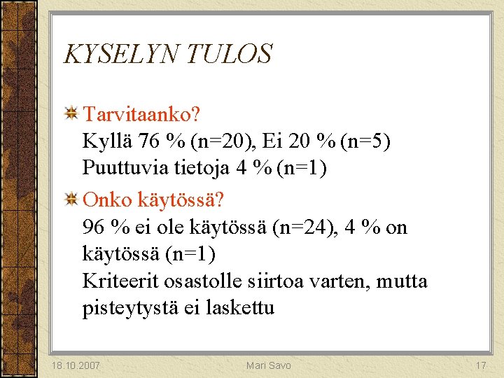 KYSELYN TULOS Tarvitaanko? Kyllä 76 % (n=20), Ei 20 % (n=5) Puuttuvia tietoja 4