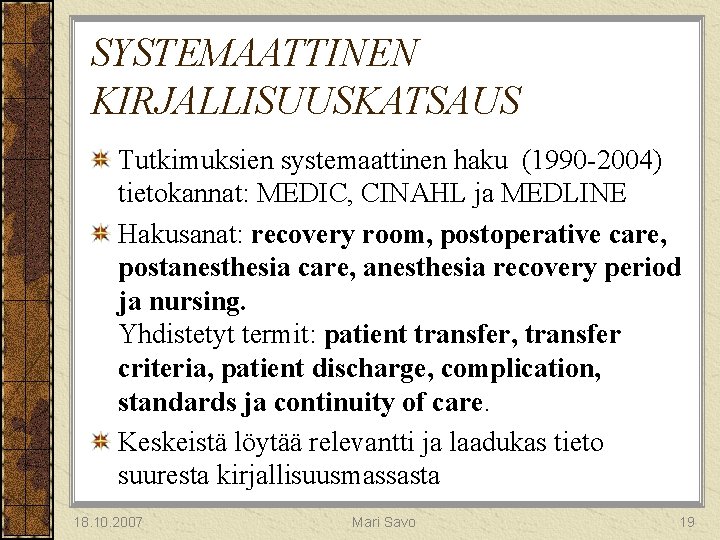 SYSTEMAATTINEN KIRJALLISUUSKATSAUS Tutkimuksien systemaattinen haku (1990 -2004) tietokannat: MEDIC, CINAHL ja MEDLINE Hakusanat: recovery