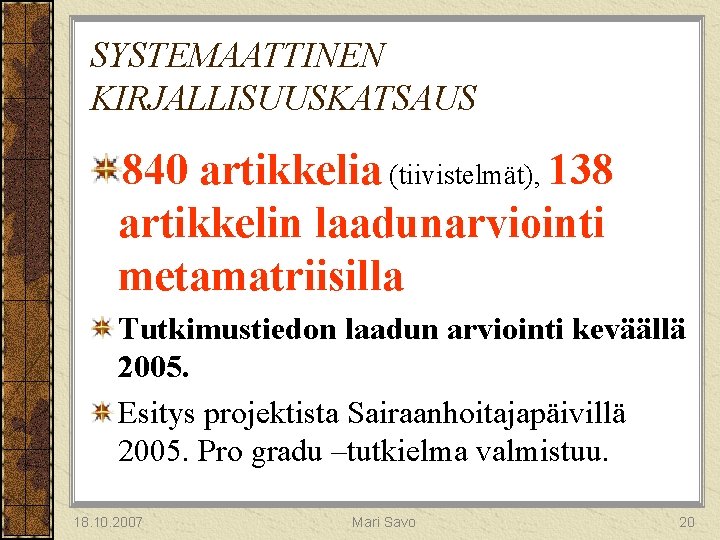 SYSTEMAATTINEN KIRJALLISUUSKATSAUS 840 artikkelia (tiivistelmät), 138 artikkelin laadunarviointi metamatriisilla Tutkimustiedon laadun arviointi keväällä 2005.