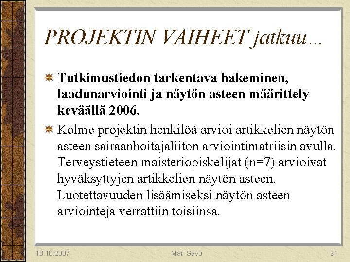 PROJEKTIN VAIHEET jatkuu… Tutkimustiedon tarkentava hakeminen, laadunarviointi ja näytön asteen määrittely keväällä 2006. Kolme