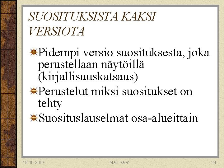 SUOSITUKSISTA KAKSI VERSIOTA Pidempi versio suosituksesta, joka perustellaan näytöillä (kirjallisuuskatsaus) Perustelut miksi suositukset on