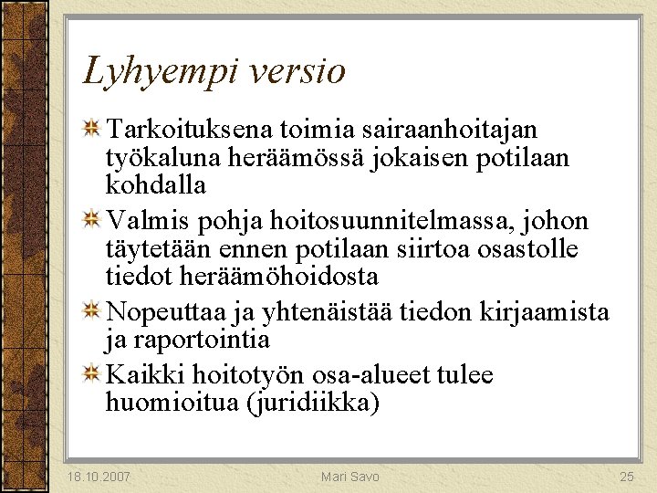 Lyhyempi versio Tarkoituksena toimia sairaanhoitajan työkaluna heräämössä jokaisen potilaan kohdalla Valmis pohja hoitosuunnitelmassa, johon