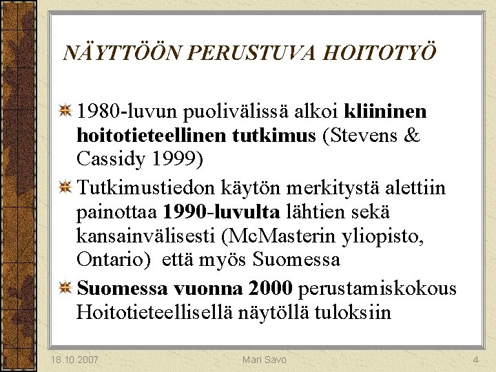 NÄYTTÖÖN PERUSTUVA HOITOTYÖ 1980 -luvun puolivälissä alkoi kliininen hoitotieteellinen tutkimus (Stevens & Cassidy 1999)