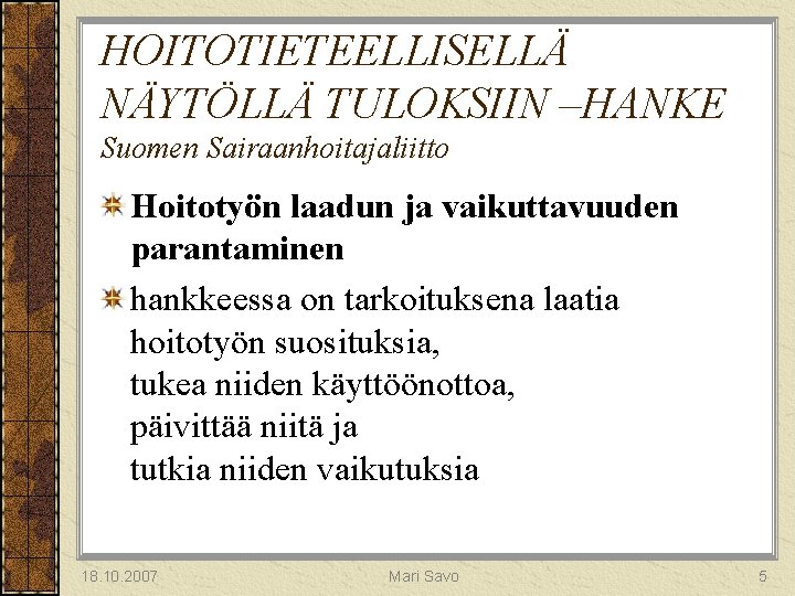 HOITOTIETEELLISELLÄ NÄYTÖLLÄ TULOKSIIN –HANKE Suomen Sairaanhoitajaliitto Hoitotyön laadun ja vaikuttavuuden parantaminen hankkeessa on tarkoituksena