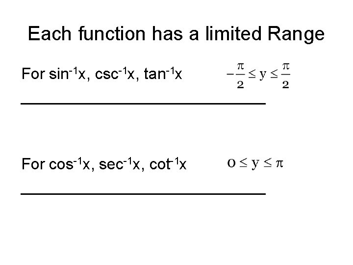 Each function has a limited Range For sin-1 x, csc-1 x, tan-1 x ______________