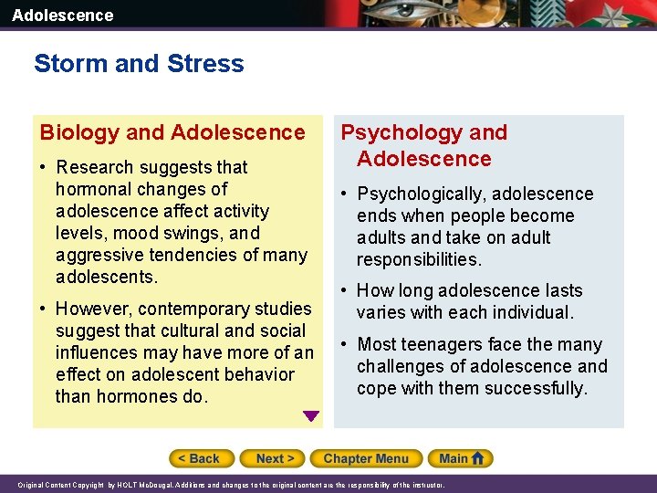Adolescence Storm and Stress Biology and Adolescence • Research suggests that hormonal changes of