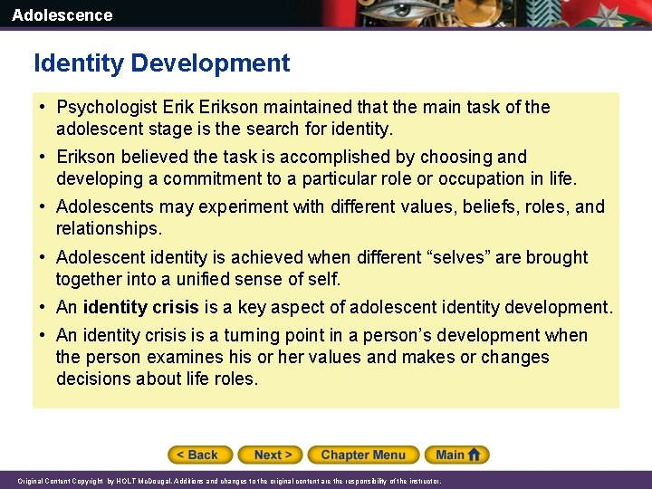 Adolescence Identity Development • Psychologist Erikson maintained that the main task of the adolescent