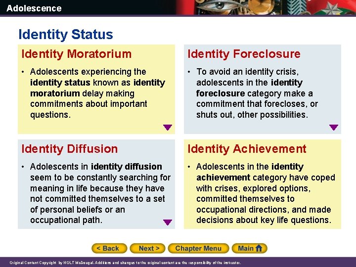 Adolescence Identity Status Identity Moratorium Identity Foreclosure • Adolescents experiencing the identity status known