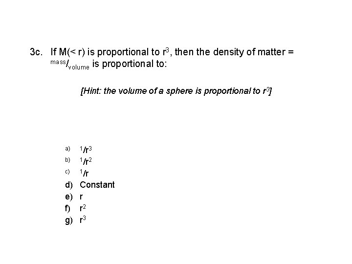 3 c. If M(< r) is proportional to r 3, then the density of