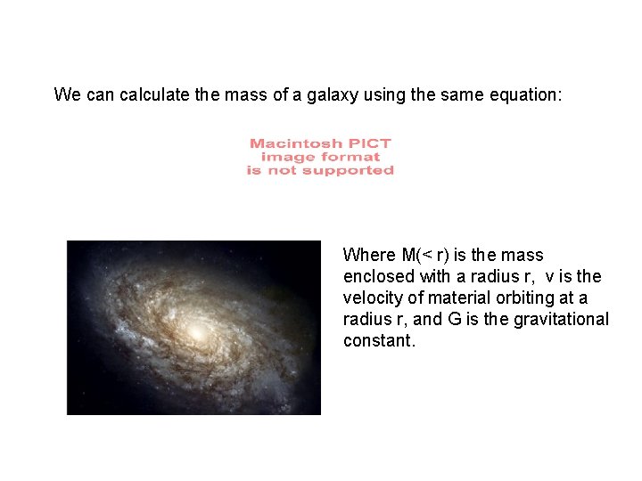 We can calculate the mass of a galaxy using the same equation: Where M(<