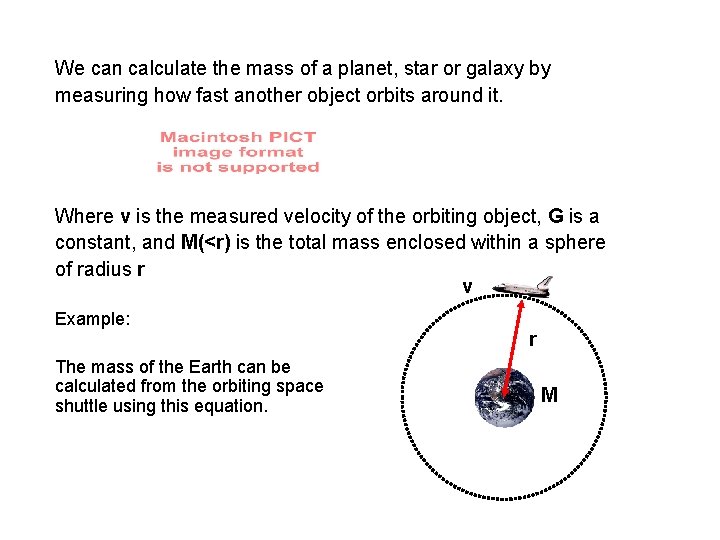 We can calculate the mass of a planet, star or galaxy by measuring how