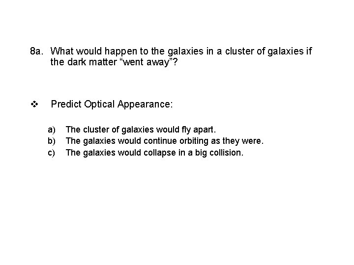 8 a. What would happen to the galaxies in a cluster of galaxies if