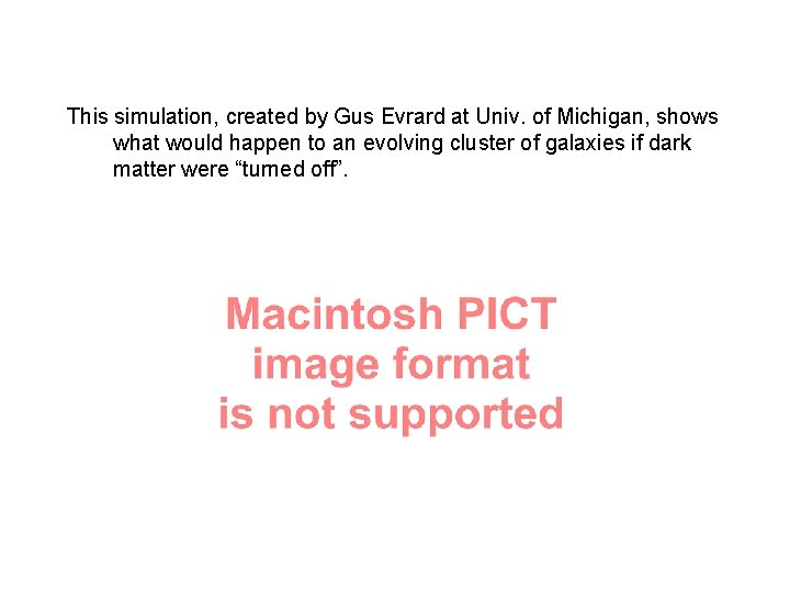 This simulation, created by Gus Evrard at Univ. of Michigan, shows what would happen