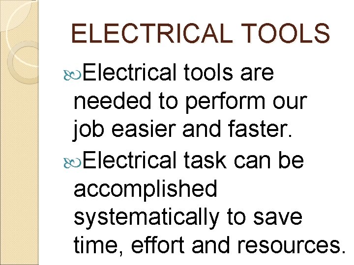 ELECTRICAL TOOLS Electrical tools are needed to perform our job easier and faster. Electrical