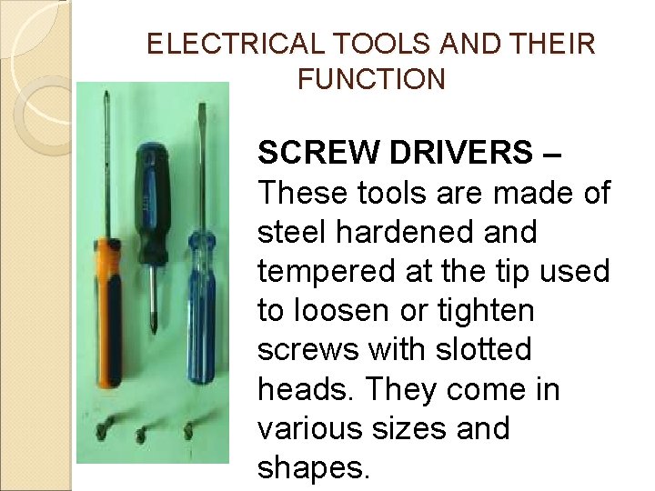 ELECTRICAL TOOLS AND THEIR FUNCTION SCREW DRIVERS – These tools are made of steel