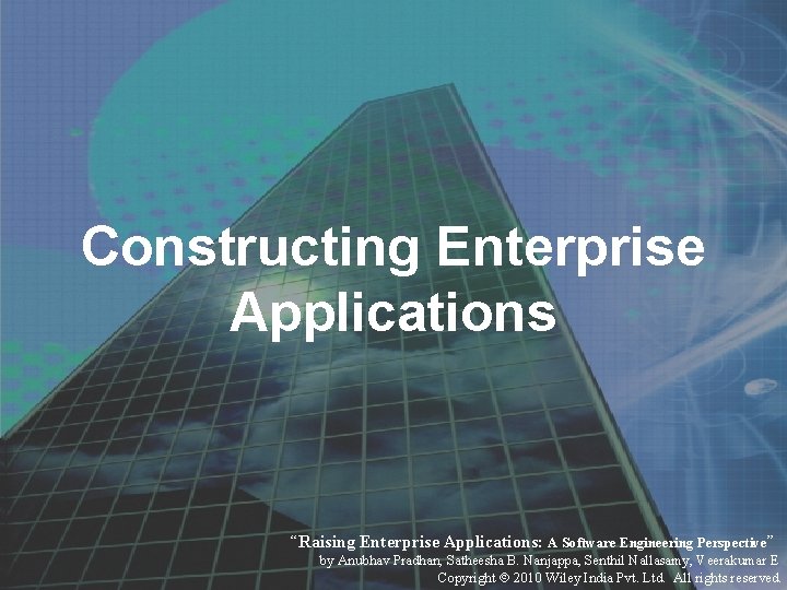 Constructing Enterprise Applications “Raising Enterprise Applications: A Software Engineering Perspective” by Anubhav Pradhan, Satheesha