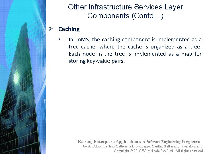 Other Infrastructure Services Layer Components (Contd…) Ø Caching • In Lo. MS, the caching