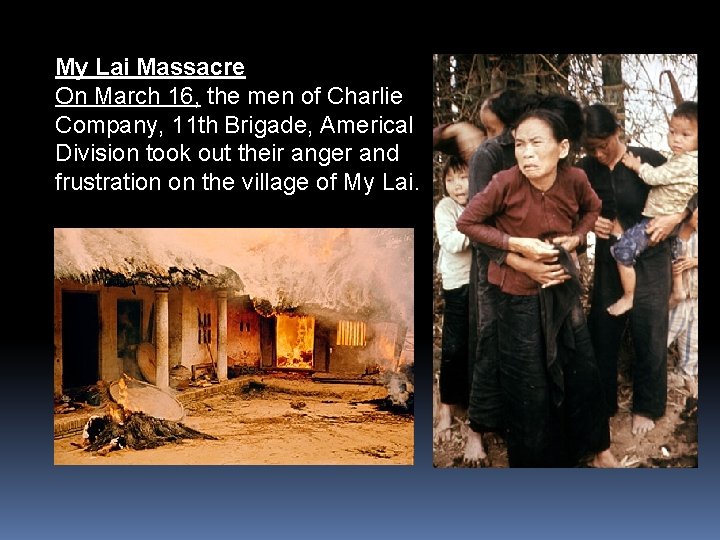 My Lai Massacre On March 16, the men of Charlie Company, 11 th Brigade,