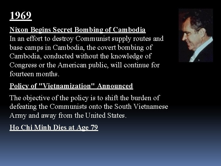 1969 Nixon Begins Secret Bombing of Cambodia In an effort to destroy Communist supply