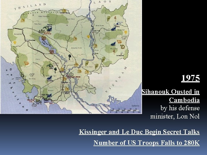 1975 Sihanouk Ousted in Cambodia by his defense minister, Lon Nol Kissinger and Le