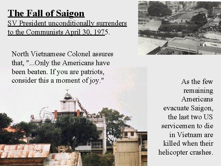 The Fall of Saigon SV President unconditionally surrenders to the Communists April 30, 1975.